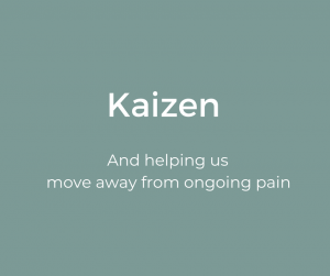 The Kaizen Principle and moving out of pain