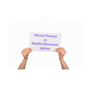 Manual Therapy or Healthy Movement options